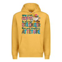 Mustard may your coffee be always stronger than your daugh Premium Hoodie - Zillion Design Studio