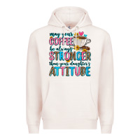 Pale Pink may your coffee be always stronger than your daugh Premium Hoodie - Zillion Design Studio