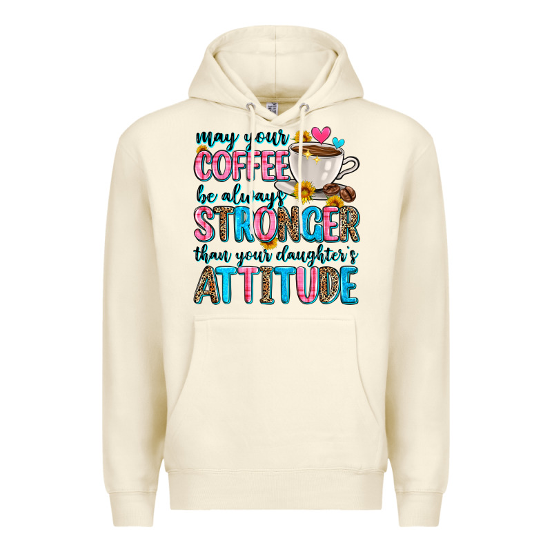 May Your Coffee Be Always Stronger Than Your Daugh Premium Hoodie by Zillion Design Studio | Teevron