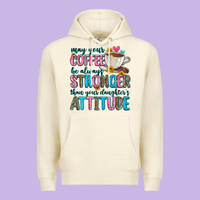 May Your Coffee Be Always Stronger Than Your Daugh Premium Hoodie Designed By Zillion Design Studio