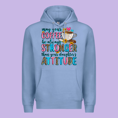 May Your Coffee Be Always Stronger Than Your Daugh Premium Hoodie Designed By Zillion Design Studio