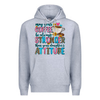 Heather Grey may your coffee be always stronger than your daugh Premium Hoodie - Zillion Design Studio