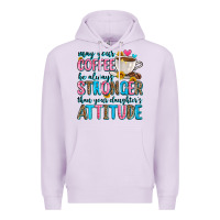 Lilac may your coffee be always stronger than your daugh Premium Hoodie - Zillion Design Studio