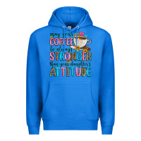 True Royal may your coffee be always stronger than your daugh Premium Hoodie - Zillion Design Studio