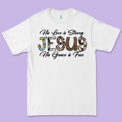 His Love Is Strong Jesus His Grace Is Free Premium Tee Designed By Cowhidedigitalart