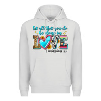 Dove Grey let all that you do be done in love Premium Hoodie - Zillion Design Studio