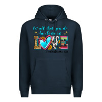 Navy let all that you do be done in love Premium Hoodie - Zillion Design Studio