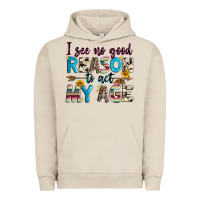 Pigment French Oak i see no good reason to act my age Urban Hoodie - Zillion Design Studio