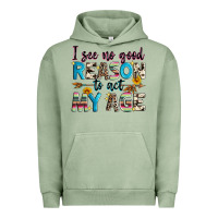 Pigment Oil Green i see no good reason to act my age Urban Hoodie - Zillion Design Studio