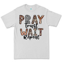 Dove Grey Pray Trust Wait Repeat Premium Tee - CowhideDigitalArt