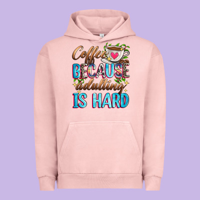 Coffee Because Adulting Is Hard Urban Hoodie Designed By Zillion Design Studio