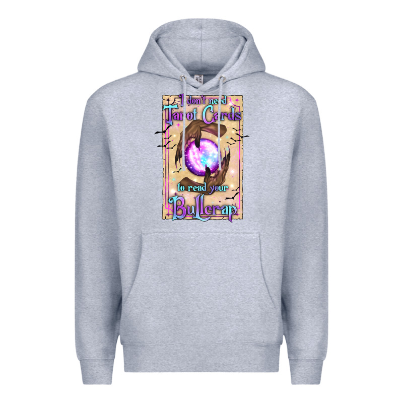 I Don't Need Tarot Cards To Read Your Bullcrap Premium Hoodie by texasbilliewilder | Teevron