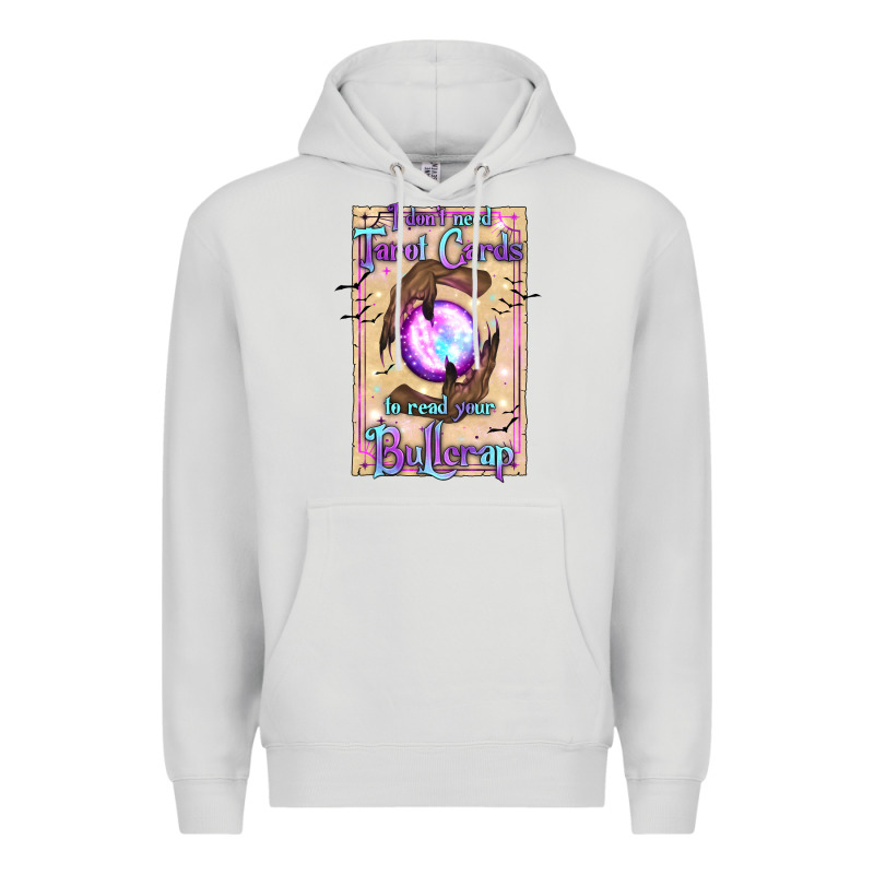 I Don't Need Tarot Cards To Read Your Bullcrap Premium Hoodie by texasbilliewilder | Teevron