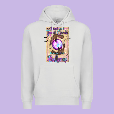 I Don't Need Tarot Cards To Read Your Bullcrap Premium Hoodie Designed By Texasbilliewilder