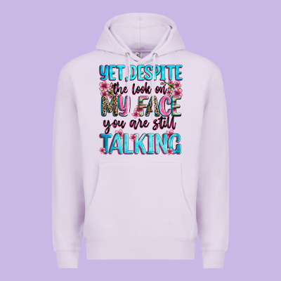 Yet,despite The Look On My Face You Are Still Talk Premium Hoodie Designed By Zillion Design Studio