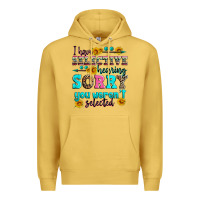 I Have Selective Hearing Sorry You Weren't Selecte Premium Hoodie | Teevron