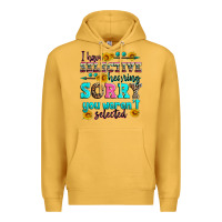Mustard i have selective hearing sorry you weren't selecte Premium Hoodie - Zillion Design Studio
