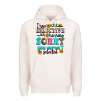 Pale Pink i have selective hearing sorry you weren't selecte Premium Hoodie - Zillion Design Studio