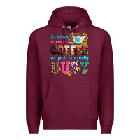 Burgundy i'm holding a cup of coffee so yeah i'm pretty bus Premium Hoodie - Zillion Design Studio