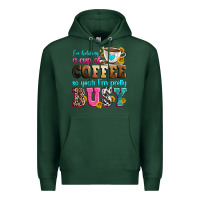 Sports Green i'm holding a cup of coffee so yeah i'm pretty bus Premium Hoodie - Zillion Design Studio