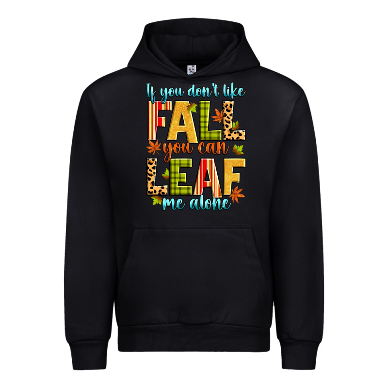 If You Don't Like Fall You Can Leaf Me Alone Urban Hoodie by Zillion Design Studio | Teevron