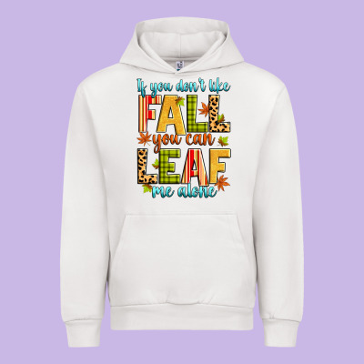 If You Don't Like Fall You Can Leaf Me Alone Urban Hoodie Designed By Zillion Design Studio