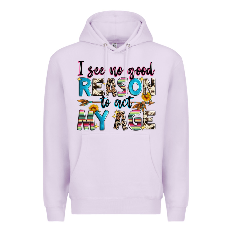 I See No Good Reason To Act My Age Premium Hoodie by Zillion Design Studio | Teevron