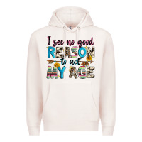 Pale Pink i see no good reason to act my age Premium Hoodie - Zillion Design Studio