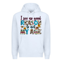 White i see no good reason to act my age Premium Hoodie - Zillion Design Studio