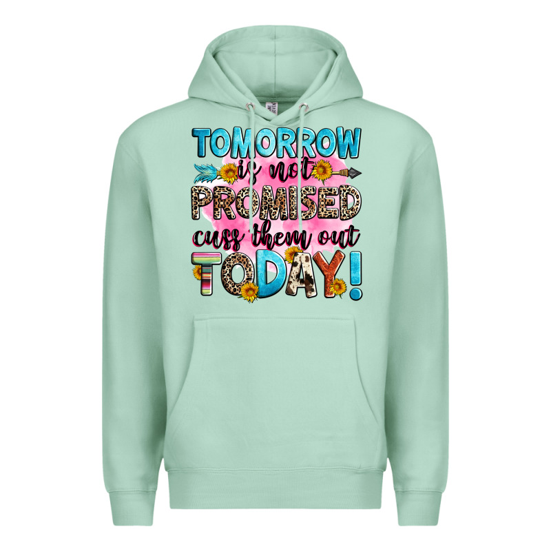Tomorrow Is Not Promised Cuss Them Out Today! Premium Hoodie by Zillion Design Studio | Teevron