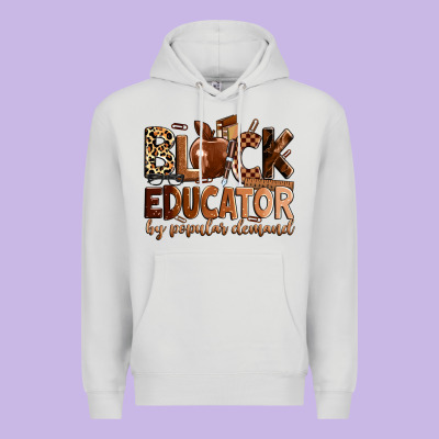 Black Educator By Popular Demand Premium Hoodie Designed By Zillion Design Studio