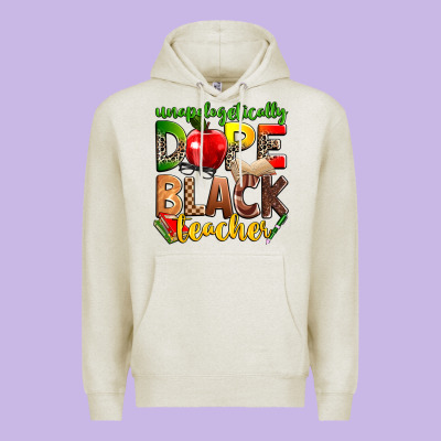 Unapologetically Dope Black Teacher Premium Hoodie Designed By Zillion Design Studio