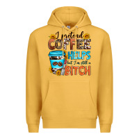 Mustard i pretend coffee helps but i'm still a bitch Premium Hoodie - Zillion Design Studio