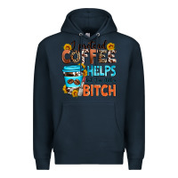 Navy i pretend coffee helps but i'm still a bitch Premium Hoodie - Zillion Design Studio