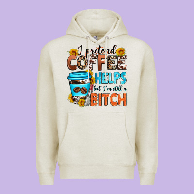 I Pretend Coffee Helps But I'm Still A Bitch Premium Hoodie Designed By Zillion Design Studio