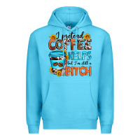 Ocean Blue i pretend coffee helps but i'm still a bitch Premium Hoodie - Zillion Design Studio