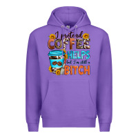 Purple i pretend coffee helps but i'm still a bitch Premium Hoodie - Zillion Design Studio