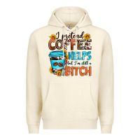 Sandshell i pretend coffee helps but i'm still a bitch Premium Hoodie - Zillion Design Studio
