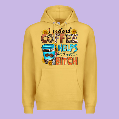 I Pretend Coffee Helps But I'm Still A Bitch Premium Hoodie Designed By Zillion Design Studio
