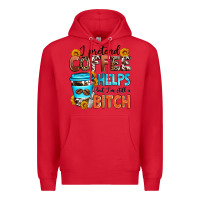 Red i pretend coffee helps but i'm still a bitch Premium Hoodie - Zillion Design Studio