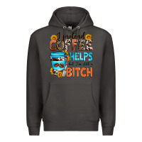 Smoke i pretend coffee helps but i'm still a bitch Premium Hoodie - Zillion Design Studio