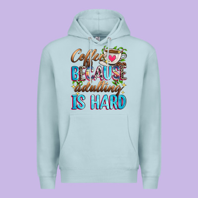 Coffee Because Adulting Is Hard Premium Hoodie Designed By Zillion Design Studio