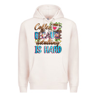 Coffee Because Adulting Is Hard Premium Hoodie | Teevron