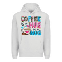 Coffee Is A Hug In A Premium Hoodie | Teevron
