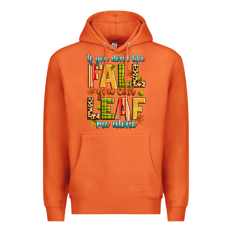 If You Don't Like Fall You Can Leaf Me Alone Premium Hoodie by Zillion Design Studio | Teevron