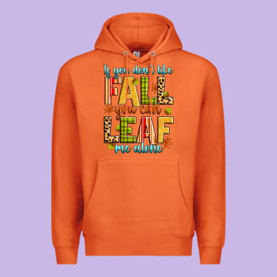If You Don't Like Fall You Can Leaf Me Alone Premium Hoodie Designed By Zillion Design Studio