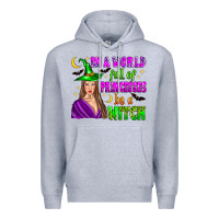 Heather Grey in a world full of princesses be a witch Premium Hoodie - Zillion Design Studio