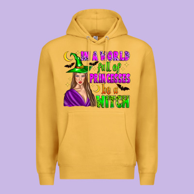 In A World Full Of Princesses Be A Witch Premium Hoodie Designed By Zillion Design Studio