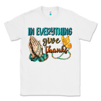 White İn Everything Give Thanks Classic Tee - BundleAndBundleShop