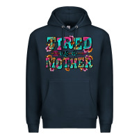 Navy tired as a mother Premium Hoodie - Zillion Design Studio